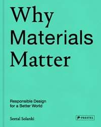 Why Materials Matter: Responsible Design for a Better World - Seetal Solanki, Prestel 1