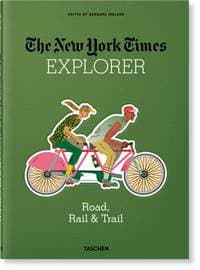 NYT Explorer. Road, Rail & Trail - Barbara Ireland, TASCHEN 1