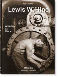 America at Work - Lewis W. Hine, Peter Walther, TASCHEN 1