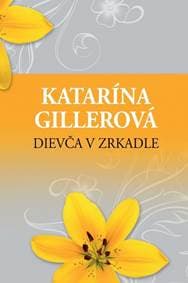 Dievča v zrkadle - Gillerová Katarína