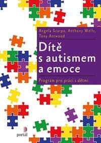 Dítě s autismem a emoce - Angela Scarpa, Anthony Wells, Tony Attwood