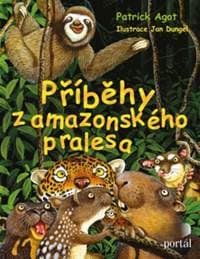 Příběhy z amazonského pralesa - Patrick M. Agot, Jan Dungel 1