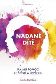 Nadané dítě - Jak mu pomoci ke štěstí a úspěchu - Monika Stehlíková