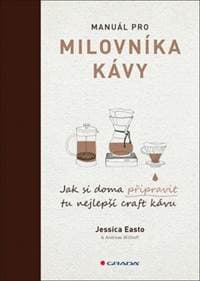 Manuál pro milovníka kávy - Jak si doma připravit tu nejlepší craft kávu - Jessica Easto, Andreas Willhoff 1