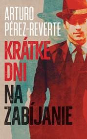 Krátke dni na zabíjanie - Arturo Pérez-Reverte