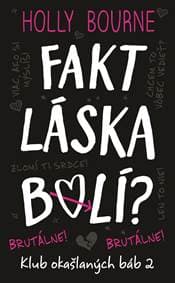 Fakt láska bolí? Brutálne! (Klub okašlaných báb 2) - Holly Bourne