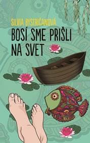 Bosí sme prišli na svet - Silvia Bystričanová 1