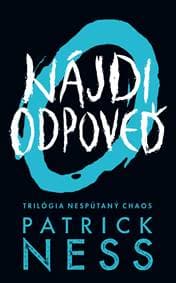 Nájdi odpoveď (Nespútaný chaos 2) - Patrick Ness 1