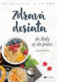 Zdravá desiata do školy aj do práce - Jana Keithová 1