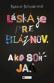 Láska je pre bláznov. Ako som ja. - Sabine Schoderová 1