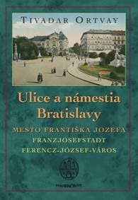 Ulice a námestia Bratislavy (2. vydanie) - Tivadar Ortvay 1