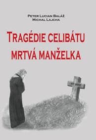 Tragédie celibátu: Mrtvá manželka - Peter Lucian Baláž, Michal Lajcha 1