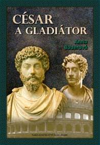 César a gladiátor - Anna Bauerová 1