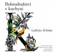 Dobrodružství v kuchyni - Povídání o potravinách, nápojích, koření a drogách a jejich příbězích v lidských dějinách - Zelinka Ladislav