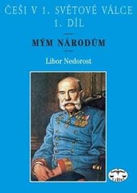 Češi v 1. světové válce 1. díl - Libor Nedorost 1