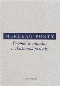 Proměna vnímání a zkušenost pravdy - Maurice Merleau-Ponty 1