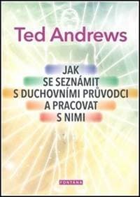 Jak se seznámit s duchovními průvodci a pracovat s nimi - Ted Andrews 1