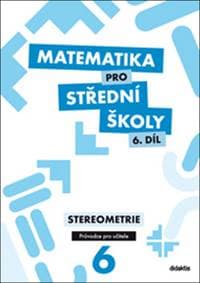 Matematika pro střední školy 6. díl Průvodce pro učitele - E. Maňásková