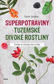 Superpotraviny - Tuzemské divoké rostliny - Greinerová Karin 1