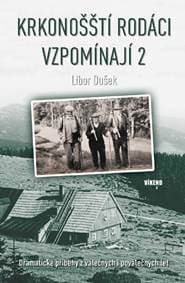 Krkonošští rodáci vzpomínají 2 - Dramatické příběhy z válečných i poválečných let - Dušek Libor 1