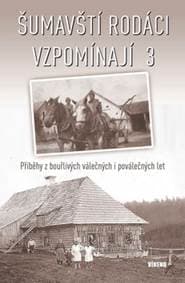 Šumavští rodáci vzpomínají 3 - autor neuvedený 1