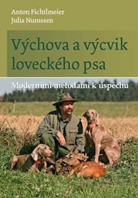 Výchova a výcvik loveckého psa - Moderními metodami k úspěchu - Fichtlmeier, Numssen Julia, Anton