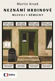 Neznámí hrdinové mluvili i německy - Martin Krsek 1