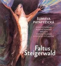Šumava patafyzická - Petr Faltus, Karel Steigerwald 1