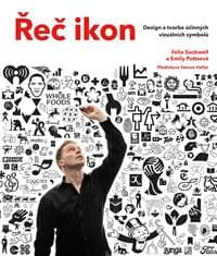 Řeč ikon - Design a tvorba účinných vizuálních symbolů - Felix Sockwell, Emily Potts
