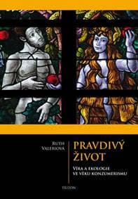 Pravdivý život - Víra a ekologie ve věku konzumerismu - Valerio Ruth 1