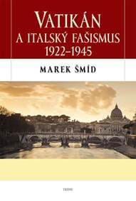 Vatikán a italský fašismus 1922-1945 - Šmíd Marek 1