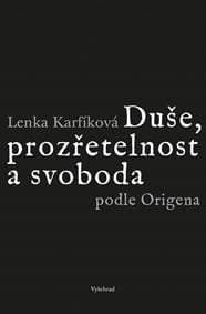 Duše, prozřetelnost a svoboda podle Origena - Lenka Karfíková 1