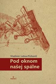 Pod oknom našej spálne - Leksa-Pichanič Vladimír 1