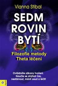 Sedm rovin bytí - Filozofie metody Theta - Vianna Stibalová