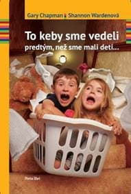 To keby sme vedeli predtým, než sme mali deti... - Chapman,Shannon Wardenová Gary