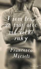 Viem len, že môj otec má veľké ruky - Francesco Micieli