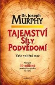 Tajemství síly podvědomí - Vaše vnitřní moc - Murphy Dr. Joseph