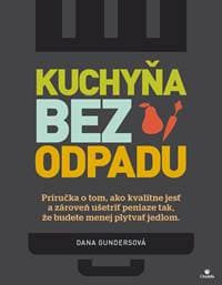 Kuchyňa bez odpadu - Dana Gunders