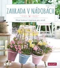 Zahrada v nádobách: Moje kvetoucí inspirace pro venek - Wirtz Daniela 1
