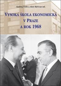 Vysoká škola ekonomická v Praze a rok 1968 - Andrej Tóth, Aleš Skřivan 1