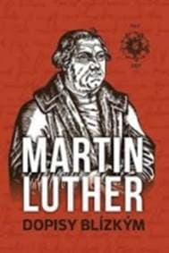 Martin Luther Dopisy blízkým - Martin Luther 1
