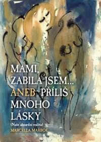 Mami zabila jsem... Aneb příliš mnoho lásky - Marboe Marcella 1