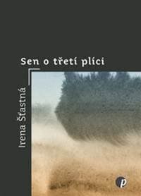 Sen o třetí plíci - Irena Šťastná 1