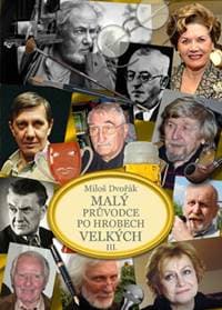 Malý průvodce po hrobech velkých III. - Miloš Dvořák 1