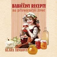 Babiččiny recepty na přirozenější život - Klára Trnková 1