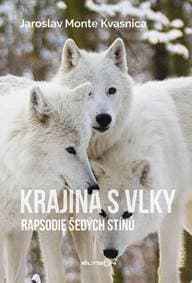 Krajina s vlky - Rapsodie šedých stínů - Kvasnica Jaroslav Monte