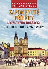 Tajemné stezky - Zapomenuté příběhy slováckého Dolňácka - Jiří Jilík, Bořek Žižlavský 1