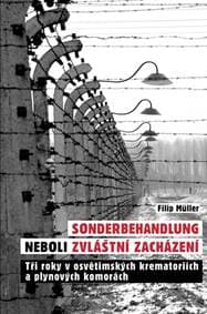 Sonderbehandlung neboli zvláštní zacházení - Tři roky v osvětimských krematoriích a plynových komorách - Müller Filip