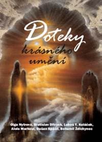 Doteky krásného umění - Břetislav Ditrych, Luboš Y. Koláček, Alois Marhoul, Olga Nytrová, Dušan Spáči...