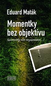 Momentky bez objektívu - Eduard Maták 1